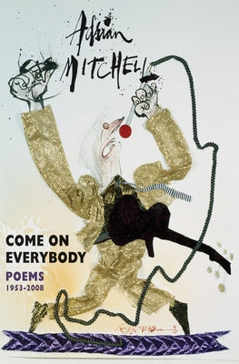 Come on Everybody: Poems 1953-2008 by Mitchell, Adrian