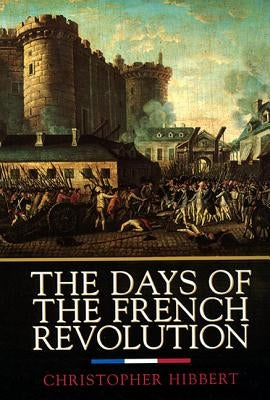 The Days of the French Revolution by Hibbert, Christopher