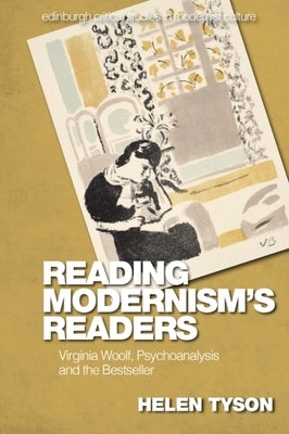 Reading Modernism's Readers: Virginia Woolf, Psychoanalysis and the Bestseller by Tyson, Helen