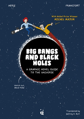 Big Bangs and Black Holes: A Graphic Novel Guide to the Universe by Herji