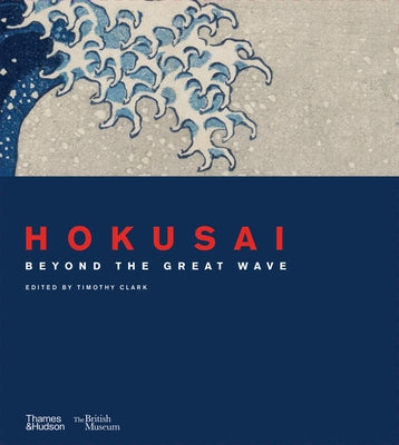 Hokusai: Beyond the Great Wave by Clark, Timothy