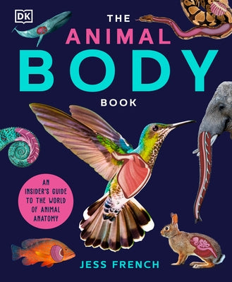 The Animal Body Book: An Insider's Guide to the World of Animal Anatomy by French, Jess