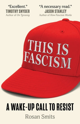 This Is Fascism: A Wake-Up Call to Resist by Smits, Rosan