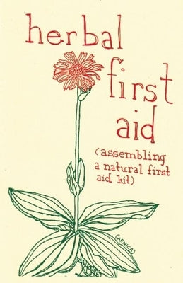 Herbal First Aid: Assembling a Natural First Aid Kit by Briggs, Raleigh