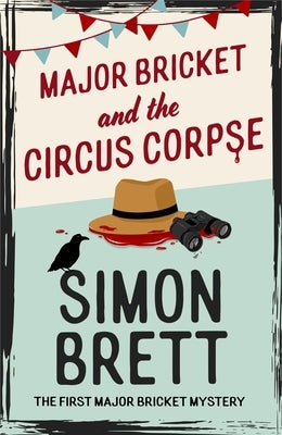 Major Bricket and the Circus Corpse: The First Mystery in an Unputdownable New Cosy Crime Series by Brett, Simon