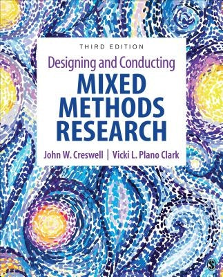 Designing and Conducting Mixed Methods Research by Creswell, John W.