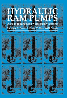 Hydraulic RAM Pumps: A Guide to RAM Pump Water Supply Systems by Jeffrey, T.
