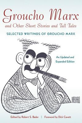 Groucho Marx and Other Short Stories and Tall Tales: Selected Writings of Groucho Marx?An by Bader, Robert S.