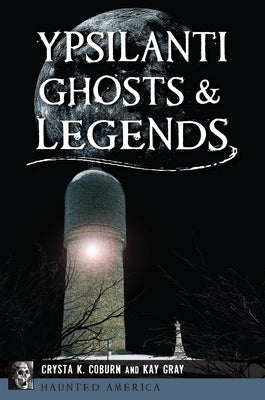 Ypsilanti Ghosts & Legends by Coburn, Crysta K.