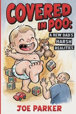 Covered in Poo: A New Dad's Harsh Realities by Parker, Joe