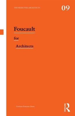 Foucault for Architects by Fontana-Giusti, Gordana