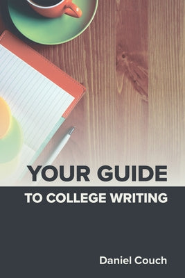 Your Guide to College Writing by Couch, Daniel