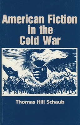 American Fiction in the Cold War by Schaub, Thomas H.