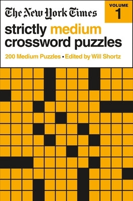 The New York Times Strictly Medium Crossword Puzzles Volume 1: 200 Medium Puzzles by New York Times