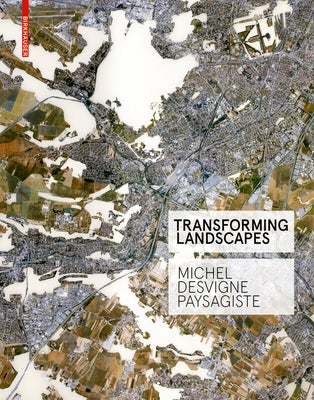 Transforming Landscapes: Michel Desvigne Paysagiste by Fromonot, FranÃ§oise