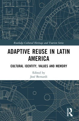 Adaptive Reuse in Latin America: Cultural Identity, Values and Memory by Bernardi, JosÃ©