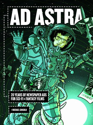AD Astra: 20 Years of Newspaper Ads for Sci-Fi & Fantasy Films by Gingold, Michael