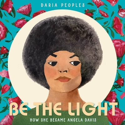 Be the Light: How She Became Angela Davis by Peoples, Daria