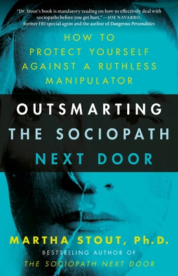 Outsmarting the Sociopath Next Door: How to Protect Yourself Against a Ruthless Manipulator by Stout, Martha