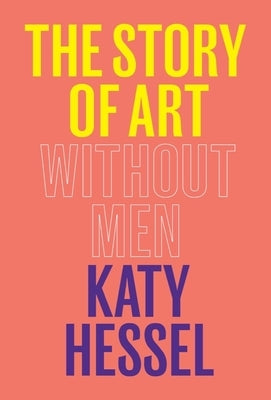 The Story of Art Without Men by Hessel, Katy