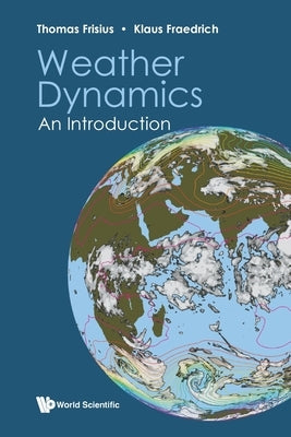 Weather Dynamics: An Introduction by Thomas Frisius, Klaus Fraedrich