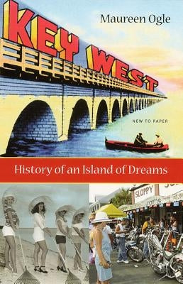 Key West: History of an Island of Dreams by Ogle, Maureen