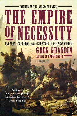 The Empire of Necessity: Slavery, Freedom, and Deception in the New World by Grandin, Greg