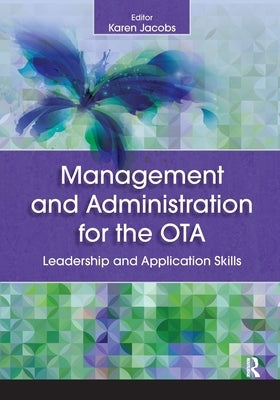 Management and Administration for the OTA: Leadership and Application Skills by Jacobs, Karen