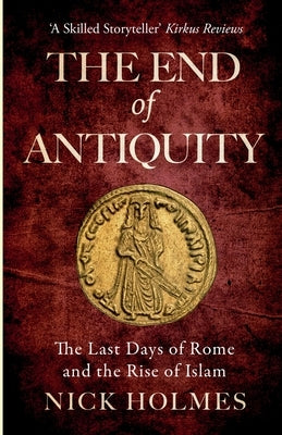 The End of Antiquity by Holmes, Nick