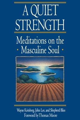 A Quiet Strength: Meditations on the Masculine Soul by Kritsberg, Wayne