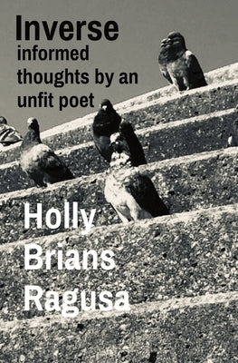 Inverse: informed thoughts by an unfit poet by Holly Brians Ragusa