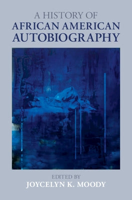 A History of African American Autobiography by Moody, Joycelyn