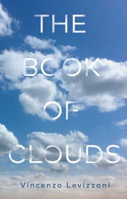 The Book of Clouds: How to Read the Sky by Levizzani, Vincenzo