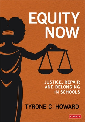 Equity Now: Justice, Repair, and Belonging in Schools by Howard, Tyrone C.