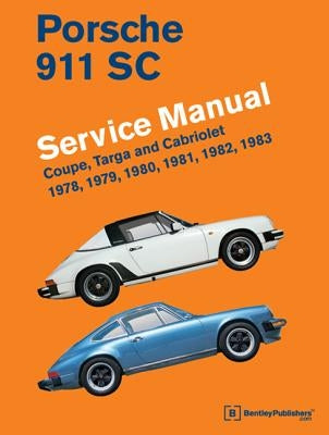 Porsche 911 SC Service Manual 1978, 1979, 1980, 1981, 1982, 1983: Coupe, Targa and Cabriolet by Bentley Publishers