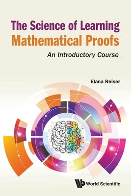 The Science of Learning Mathematical Proofs by Reiser Elana