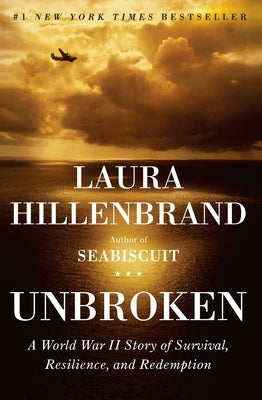 Unbroken: A World War II Story of Survival, Resilience, and Redemption by Hillenbrand, Laura