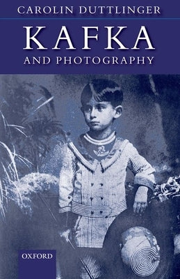 Kafka and Photography by Duttlinger, Carolin