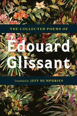 The Collected Poems of Édouard Glissant by Glissant, &#195;&#137;douard