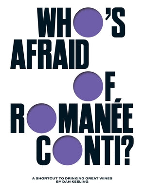 Who's Afraid of Roman?e-Conti?: A Shortcut to Drinking Great Wines by Keeling, Dan