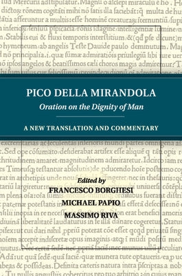 Pico Della Mirandola: Oration on the Dignity of Man: A New Translation and Commentary by Della Mirandola, Pico