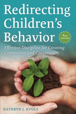 Redirecting Children's Behavior: Effective Discipline for Creating Connection and Cooperation by Kvols, Kathryn J.