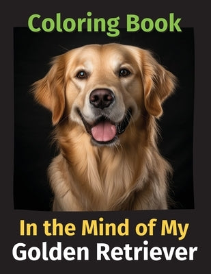 In the Mind of My Golden Retriever: A Coloring Book by Berner, Michele