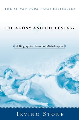 The Agony and the Ecstasy: A Biographical Novel of Michelangelo by Stone, Irving