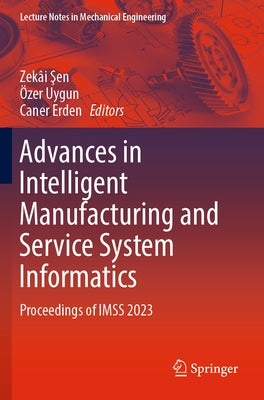 Advances in Intelligent Manufacturing and Service System Informatics: Proceedings of Imss 2023 by &#350;en, Zek?i