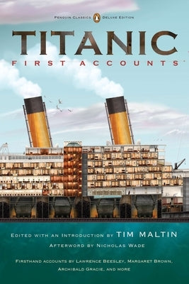 Titanic, First Accounts: (Penguin Classics Deluxe Edition) by Various