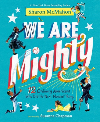 We Are Mighty: 12 Ordinary Americans Who Did the Next Needed Thing by McMahon, Sharon