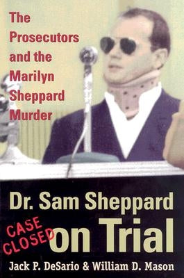 Dr. Sam Sheppard on Trial: The Prosecutors and the Marilyn Sheppard Murder by Desario