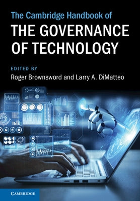 The Cambridge Handbook of the Governance of Technology by Brownsword, Roger