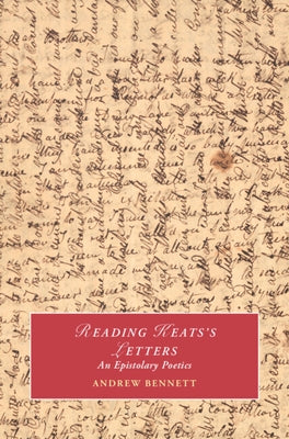 Reading Keats's Letters by Bennett, Andrew